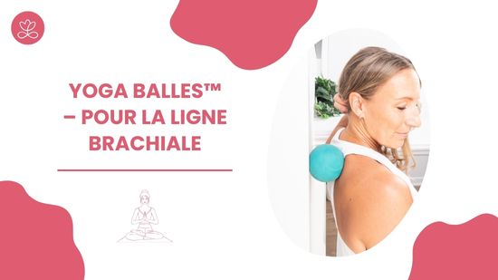 21. Yoga Balles™️ – Pour la ligne brachiale 	avec Julie Cadorette